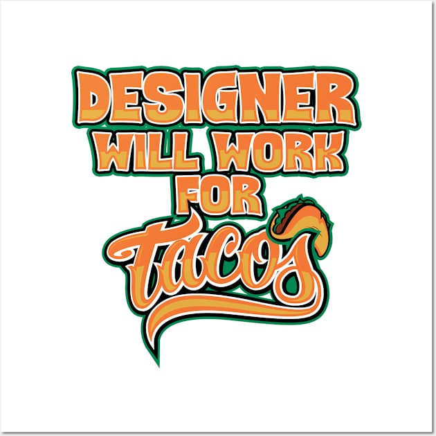 Designer will work for tacos Wall Art by SerenityByAlex